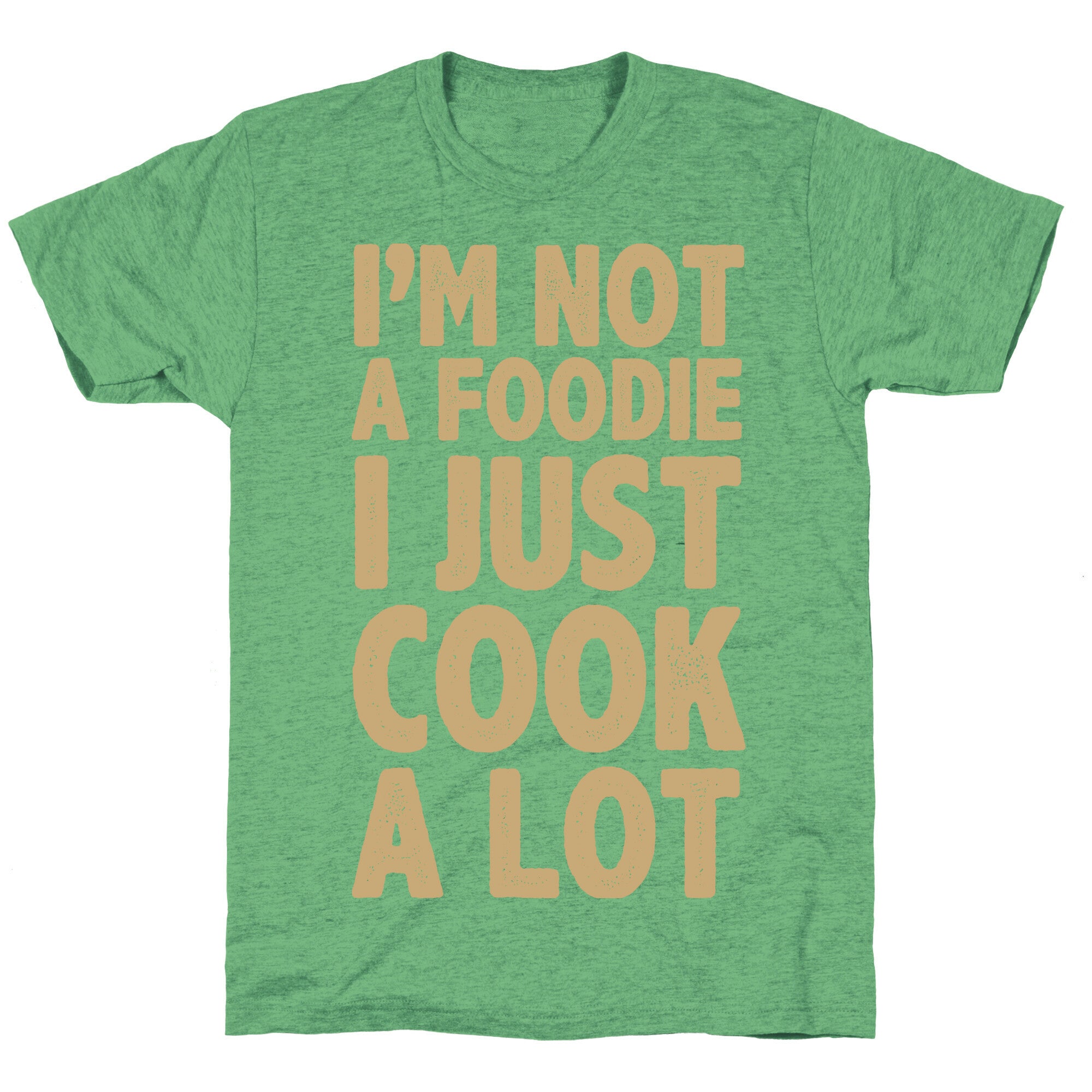 I'm Not a Foodie I Just Cook A Lot Unisex Triblend Tee